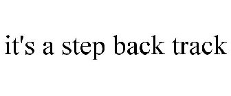 IT'S A STEP BACK TRACK