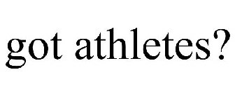 GOT ATHLETES?