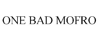 ONE BAD MOFRO