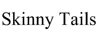 SKINNY TAILS