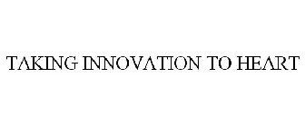 TAKING INNOVATION TO HEART