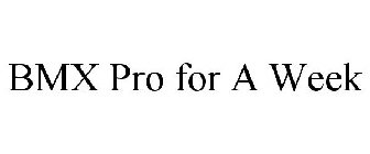 BMX PRO FOR A WEEK