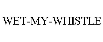 WET-MY-WHISTLE