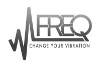 FREQ CHANGE YOUR VIBRATION
