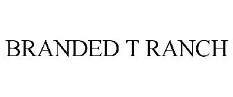 BRANDED T RANCH