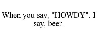 WHEN YOU SAY, 