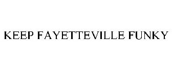 KEEP FAYETTEVILLE FUNKY