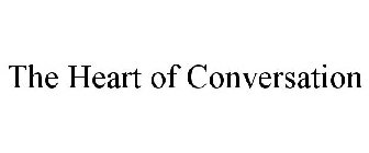 THE HEART OF CONVERSATION