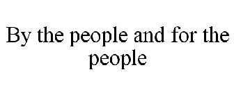 BY THE PEOPLE AND FOR THE PEOPLE