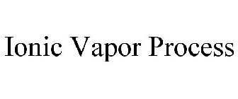 IONIC VAPOR PROCESS