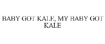 BABY GOT KALE, MY BABY GOT KALE