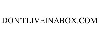 DON'T LIVE IN A BOX.COM