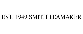 EST. 1949 SMITH TEAMAKER