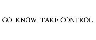 GO. KNOW. TAKE CONTROL.