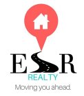 ESR REALTY MOVING YOU AHEAD.