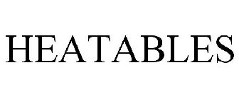 HEATABLES