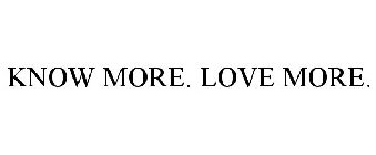KNOW MORE, LOVE MORE