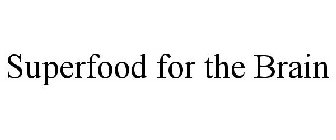 SUPERFOOD FOR THE BRAIN