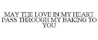 MAY THE LOVE IN MY HEART PASS THROUGH MY BAKING TO YOU