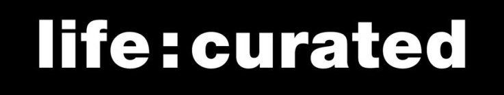 LIFE:CURATED
