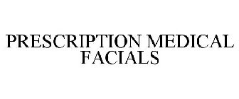 PRESCRIPTION MEDICAL FACIALS