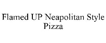FLAMED UP NEAPOLITAN STYLE PIZZA