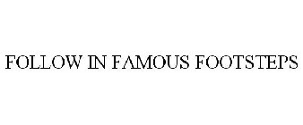 FOLLOW IN FAMOUS FOOTSTEPS