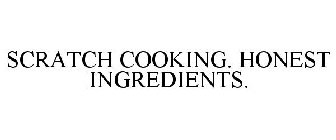 SCRATCH COOKING. HONEST INGREDIENTS.