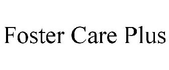 FOSTER CARE PLUS