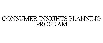 CONSUMER INSIGHTS PLANNING PROGRAM