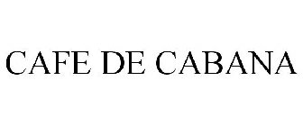 CAFE DE CABANA