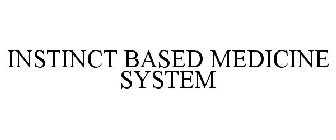 INSTINCT BASED MEDICINE SYSTEM