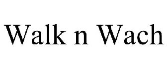 WALK N WACH