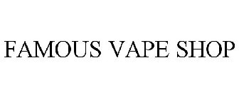 FAMOUS VAPE SHOP