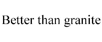 BETTER THAN GRANITE