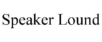 SPEAKER LOUND