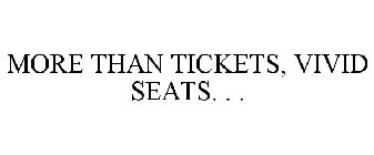 MORE THAN TICKETS, VIVID SEATS. . .