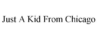 JUST A KID FROM CHICAGO