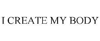 I CREATE MY BODY