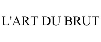 L'ART DU BRUT