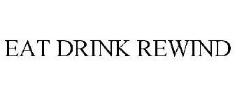 EAT DRINK REWIND