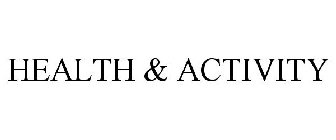 HEALTH & ACTIVITY