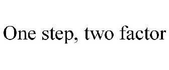 ONE STEP, TWO FACTOR