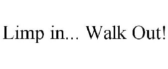 LIMP IN... WALK OUT!