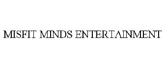 MISFIT MINDS ENTERTAINMENT