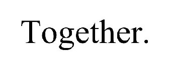 TOGETHER.