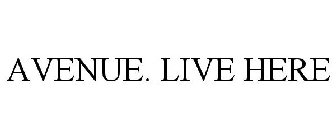 AVENUE. LIVE HERE