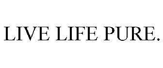 LIVE LIFE PURE.