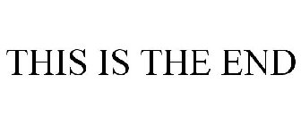 THIS IS THE END