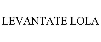 LEVANTATE LOLA